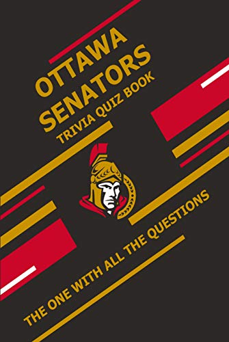 Ottawa Senators Trivia Quiz Book: The One With All The Questions