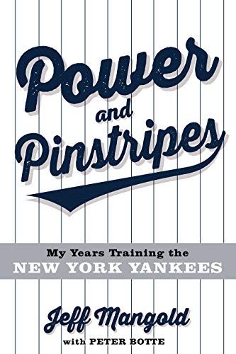 Power and Pinstripes: My Years Training the New York Yankees:  Jeff Mangold